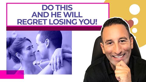 DO THIS And He Will Regret Losing You