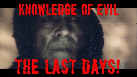 Knowledge of Evil- The Last Days