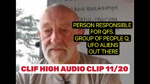 CLIF HIGH AUDIO CLIP 11/20 VPERSON RESPONSIBLE FOR QFS. GROUP OF PEOPLE Q, UFO ALIENS OUT THERE