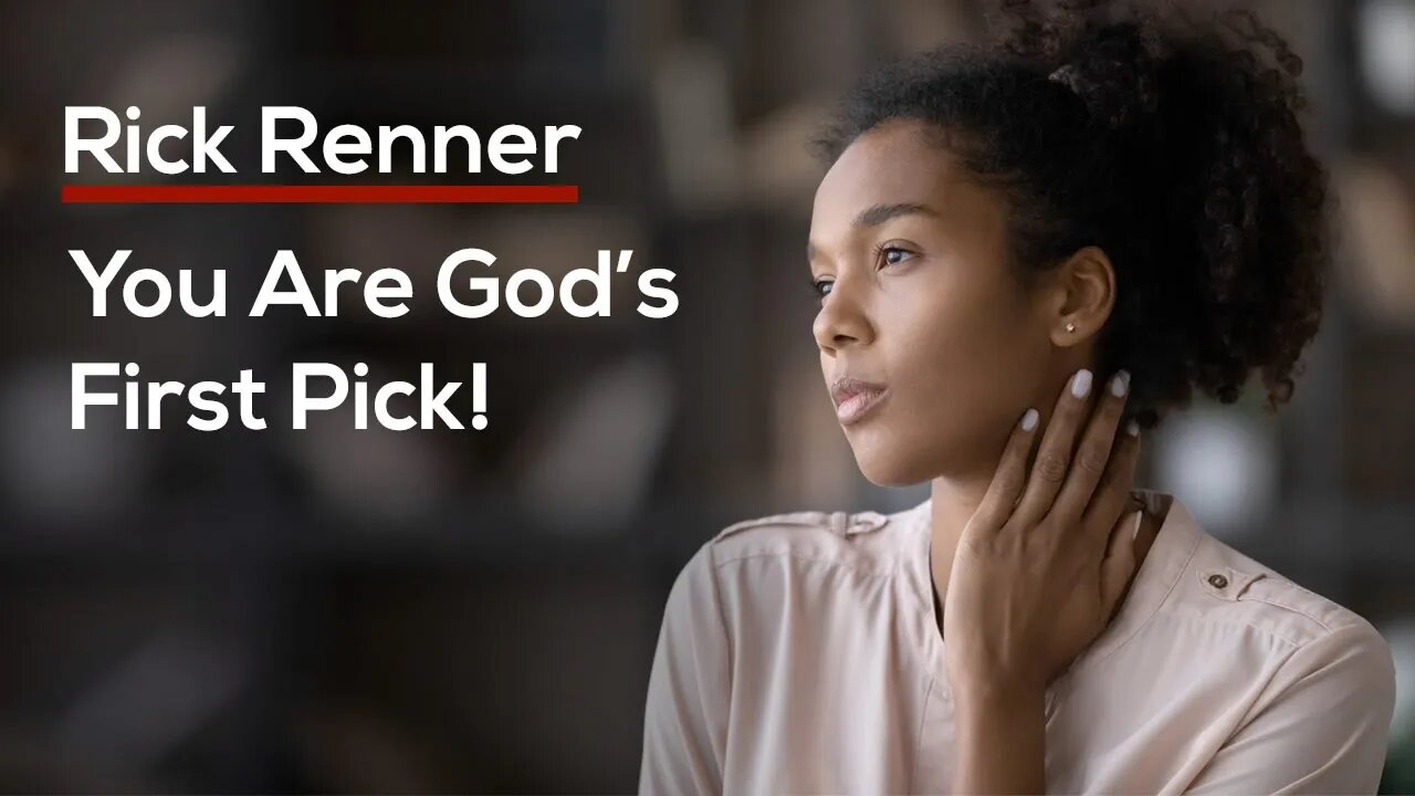 You Are God’s First Pick! — Rick Renner