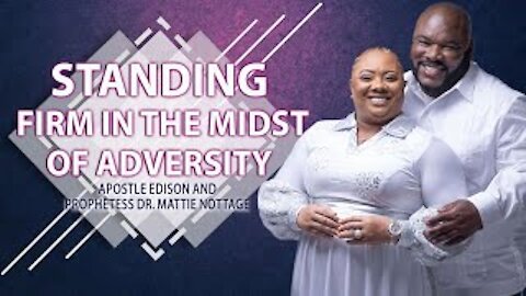 STANDING FIRM IN THE MIDST OF ADVERSITY | APOSTLE EDISON & PROPHETESS MATTIE NOTTAGE