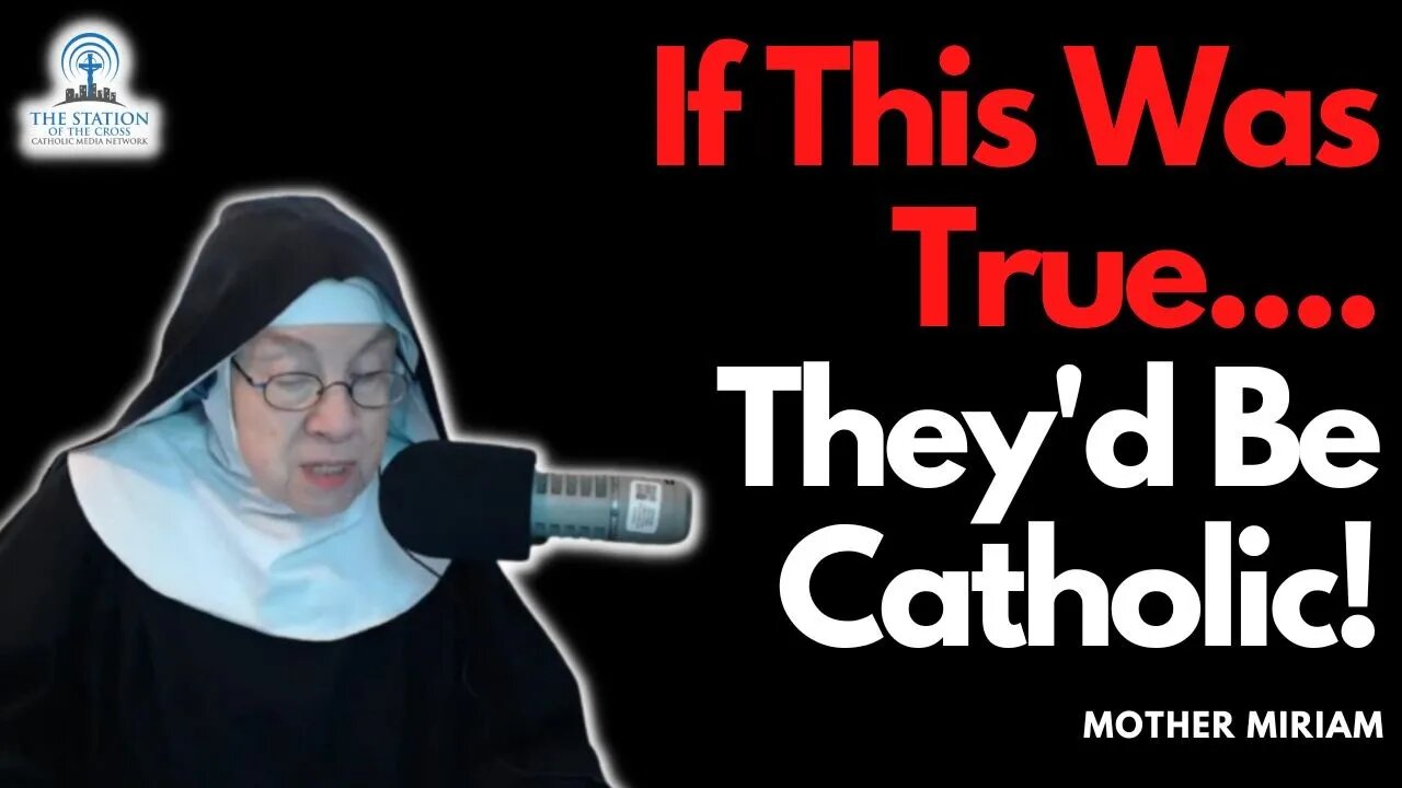 Mother Miriam: IF This Were True, They'd Be Catholic!