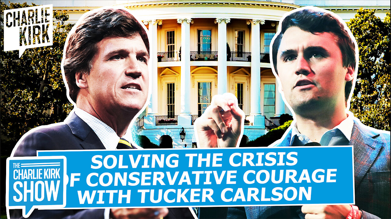 Solving the Crisis of Conservative Courage with Tucker Carlson