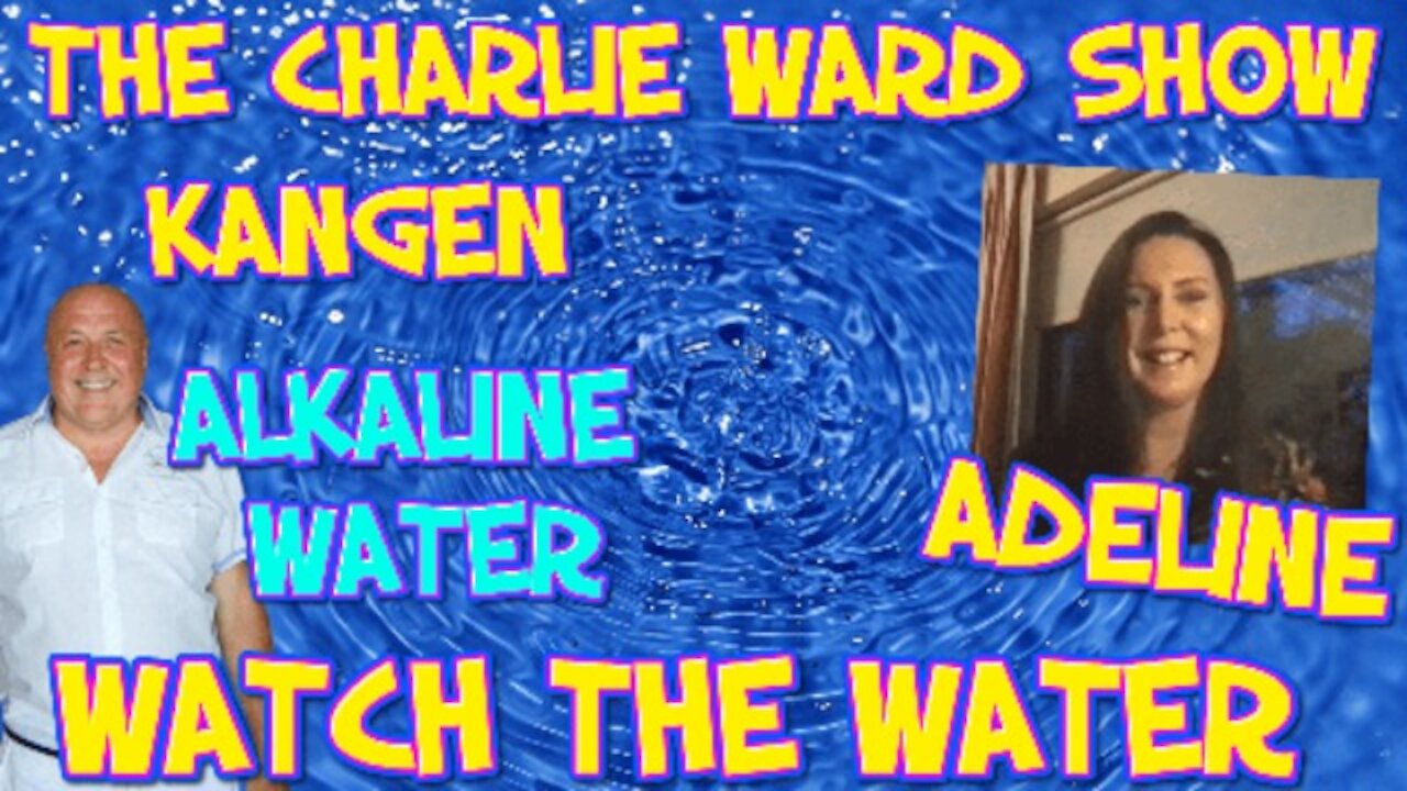 CHARLIE WARD TALKS TO ADELINE ABOUT ALKALINE WATER AND THE KANGEN REVOLUTION.