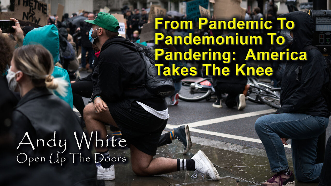 Andy White: From Pandemic To Pandemonium To Pandering: America Takes The Knee