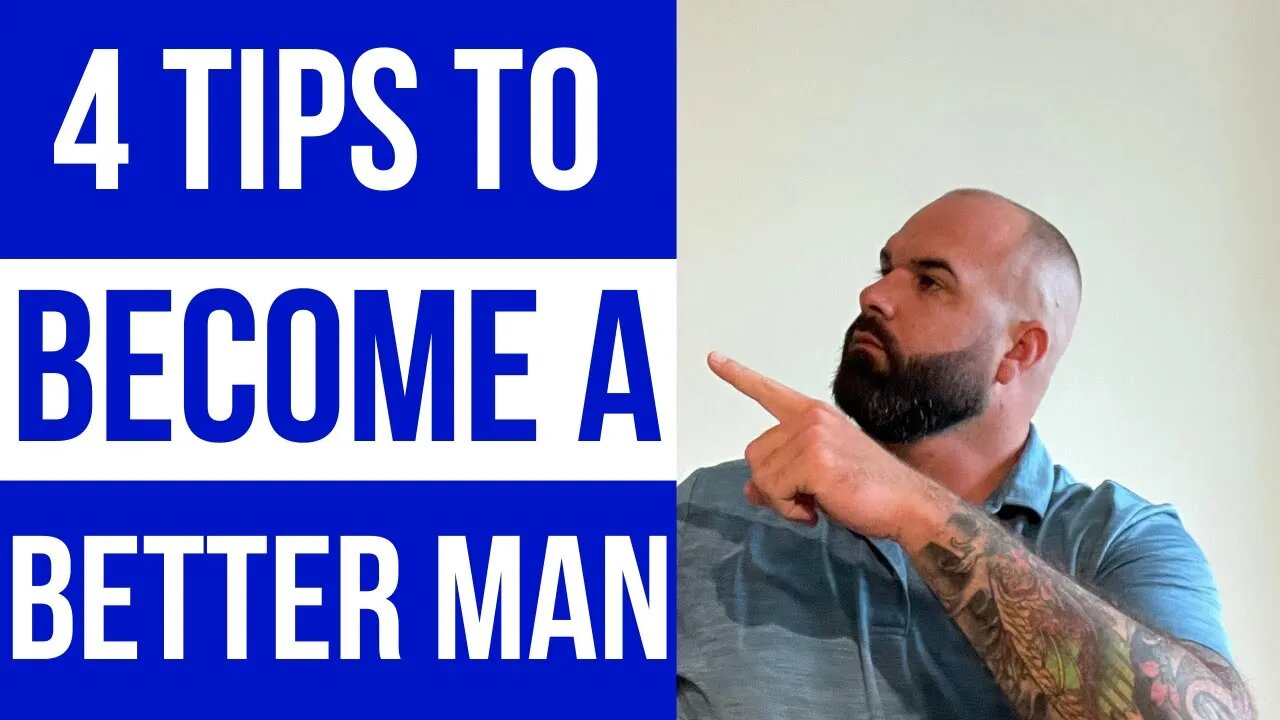 4 Tips to become a better man. Must watch.