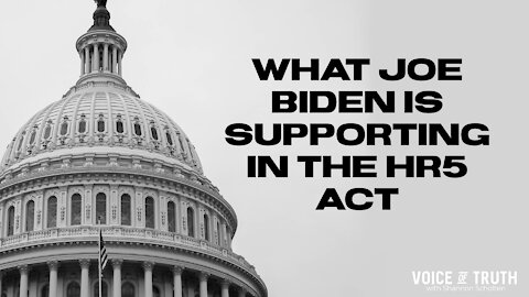 What Joe Biden is Supporting in the HR5 Act