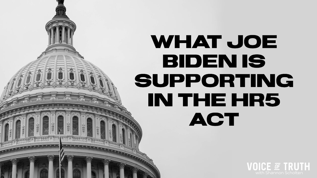 What Joe Biden is Supporting in the HR5 Act