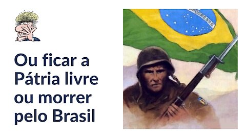 Ou ficar a Pátria livre ou morrer pelo Brasil!