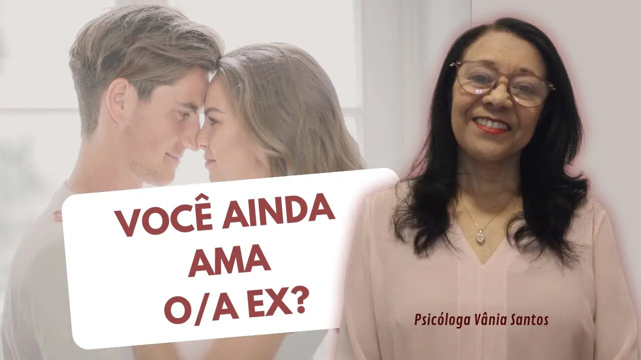 VOCÊ AINDA AMA O/A EX?