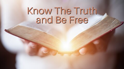 Know The Truth and Be Free