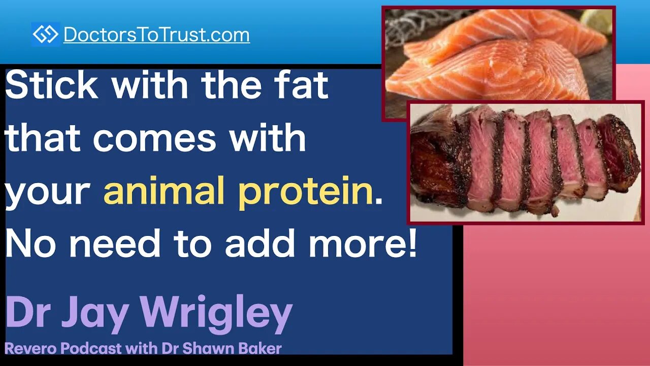 JAY WRIGLEY 1 | Stick with the fat that comes with your animal protein. No need to add more!