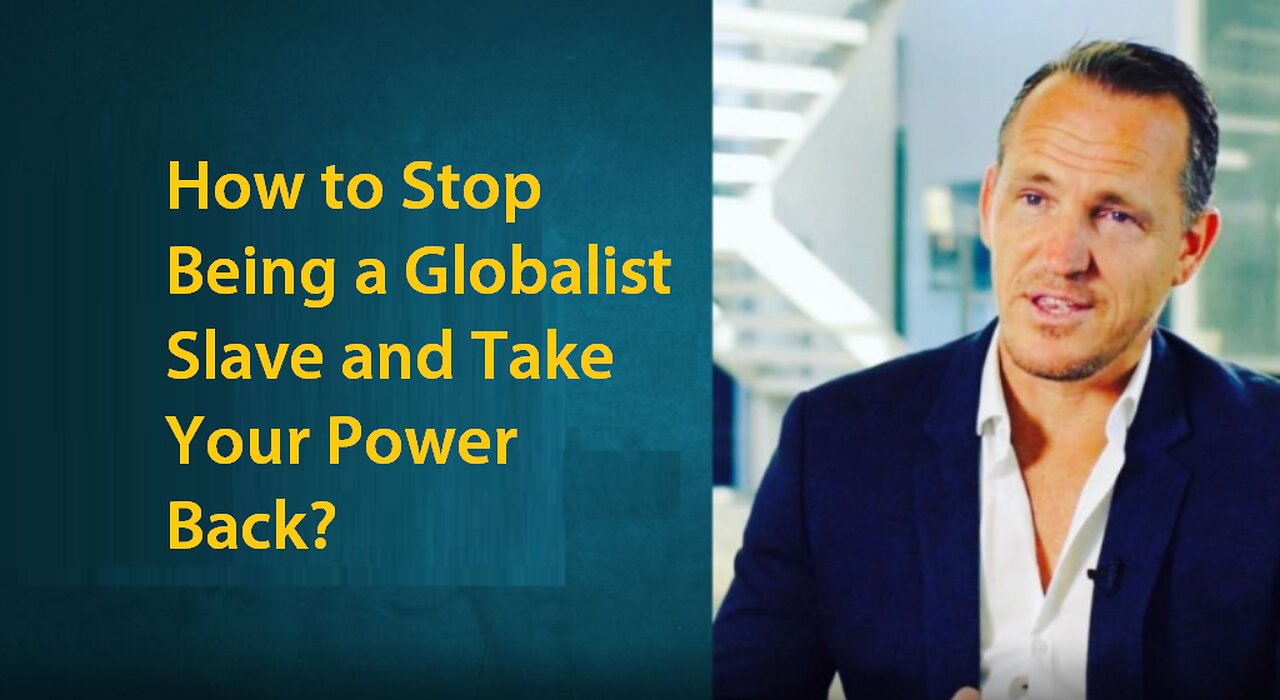 How to Stop Being a Globalist Slave and Take Your Power Back?