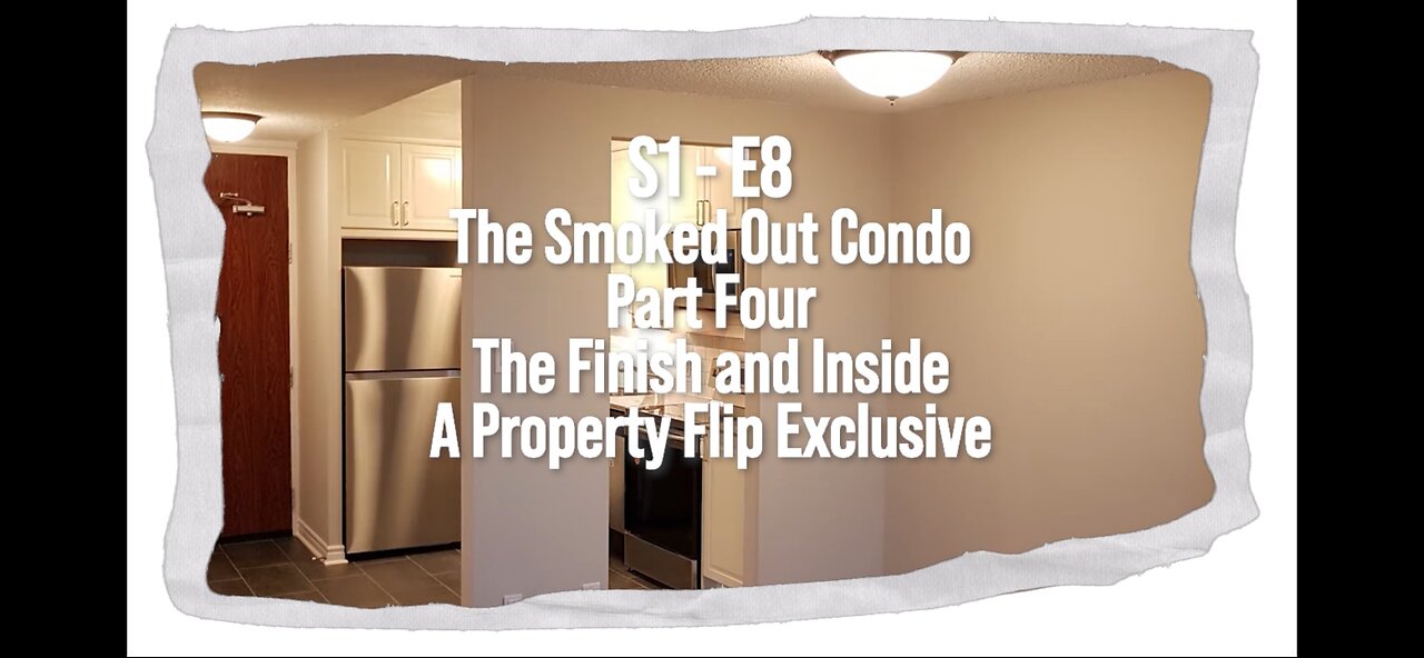 S1 - E8 The Smoked Out Condo Part Four - The Finish and Inside a Property Flip Exclusive