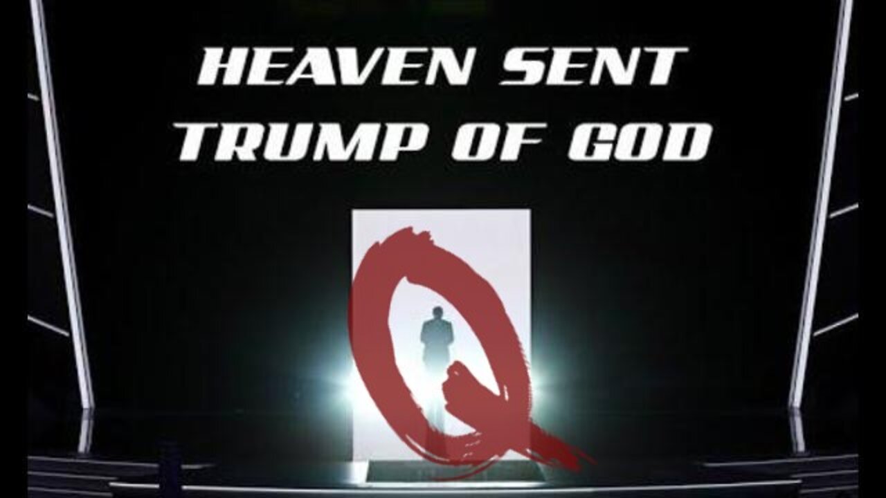 Q ~ Heaven Sent Trump Of God!