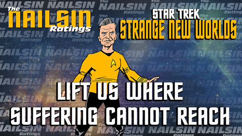 The Nailsin Ratings: Star Trek Strange New Worlds - Lift Us Where Suffering Cannot Reach