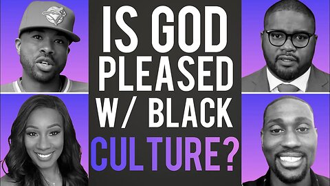 Is God Pleased With Black Culture?