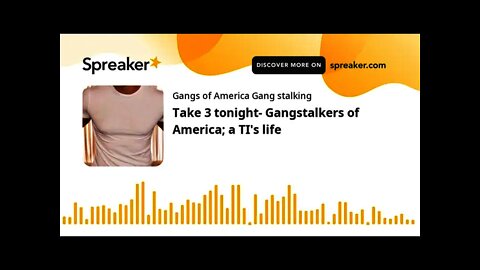 Take 3 tonight- Gangstalkers of America; a TI's life