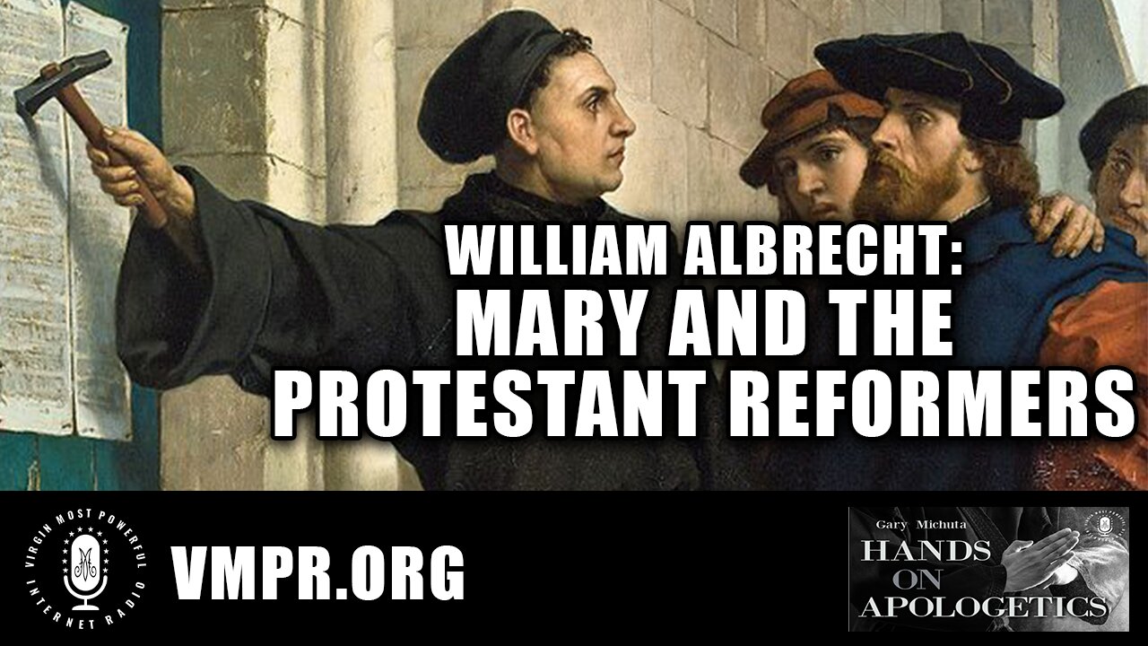 19 Sep 22, Hands on Apologetics: William Albrecht: Mary and the Protestant Reformers