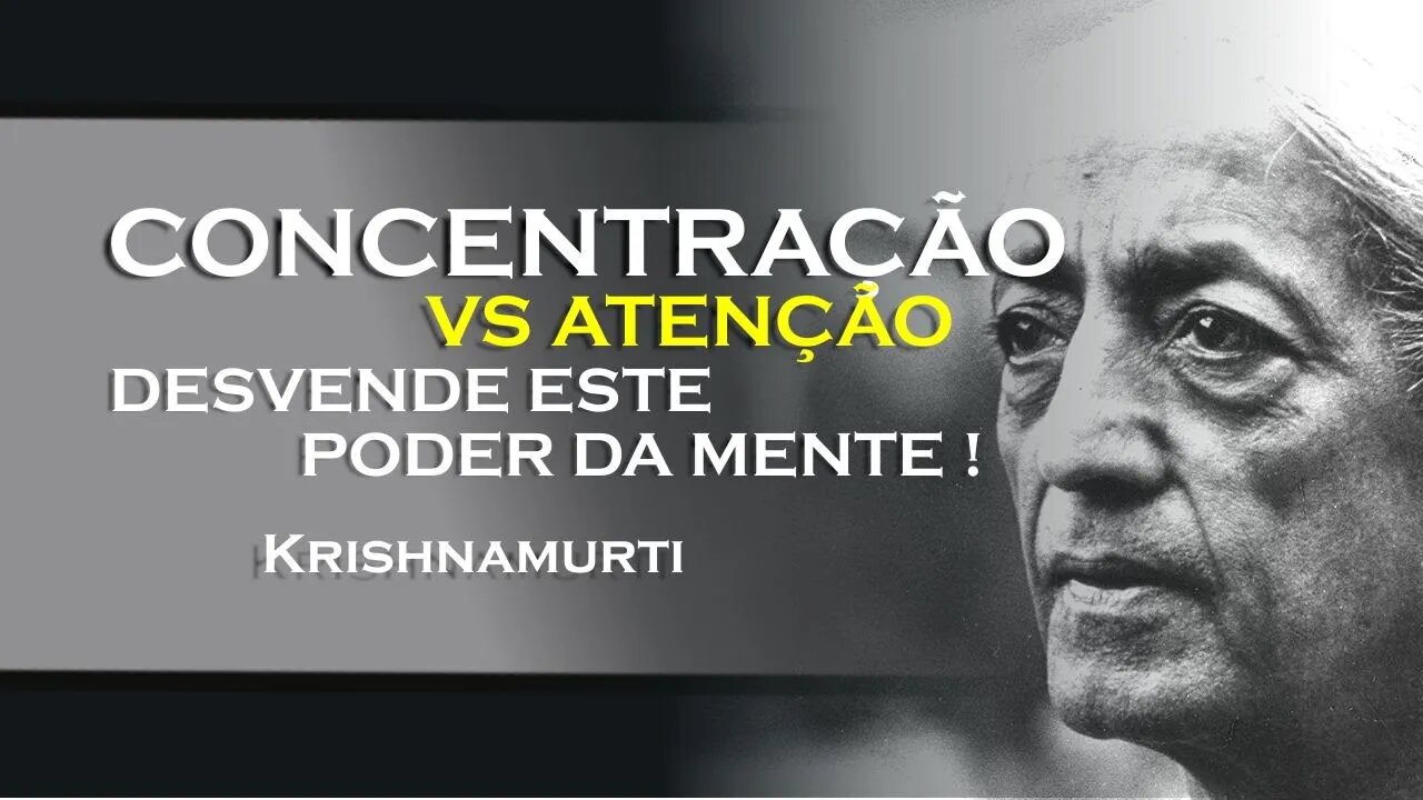 QUAL A DIFERENÇA DE CONCENTRAÇÃO E ATENÇÃO , KRISHNAMURTI DUBLADO