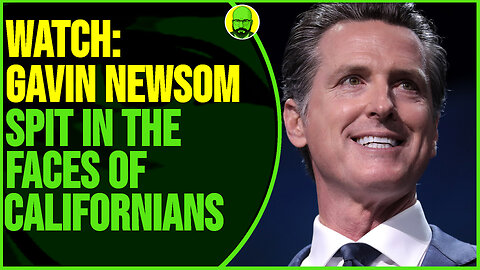 WATCH GAVIN NEWSOM SPIT IN THE FACES OF CALIFORNIANS