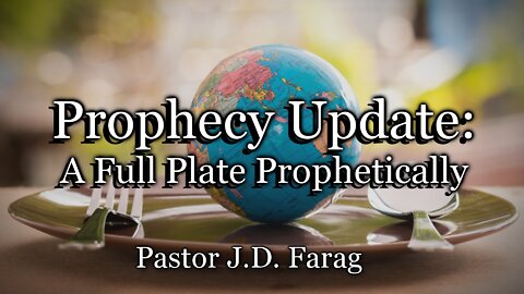 Prophecy Update: A Full Plate Prophetically