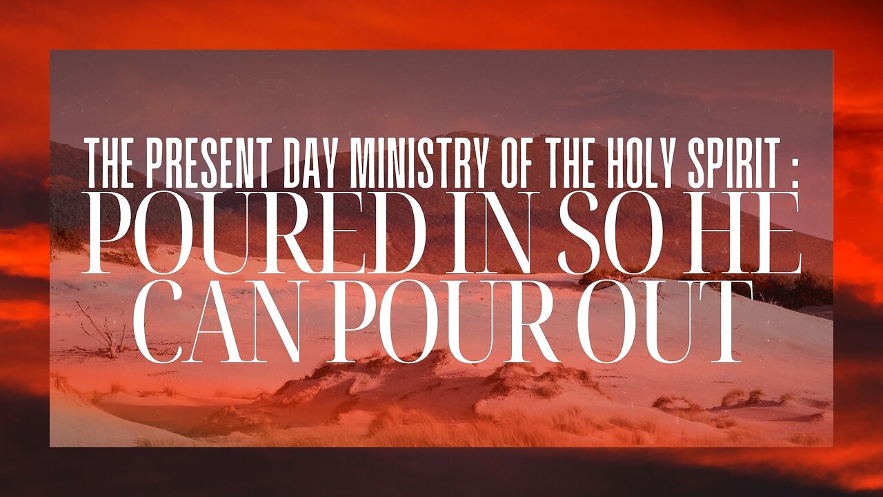 The Present Day Ministry of the Holy Spirit : Poured In So He Can Pour Out - November 3rd, 2024