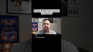 El Amor de Dios Hacia Nosotros es Immenso!