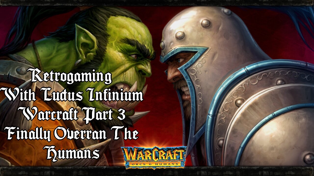 Retro Gaming: Warcraft: Orcs and Humans Part 3: Finally Overran the Humans