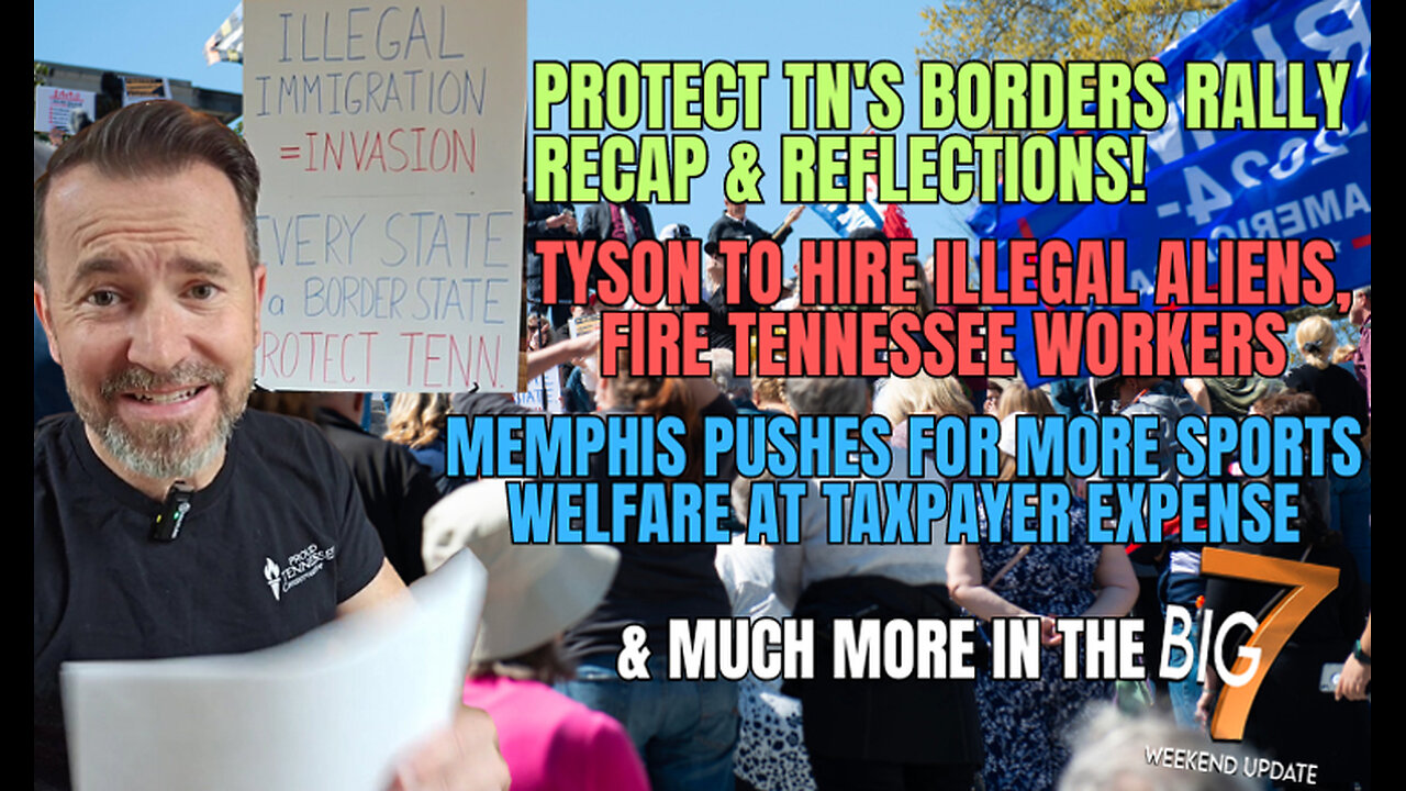 Protect TN’s Borders Rally Recap & Reflections! Tyson To Hire Illegal Aliens, Fire Tennessee Workers