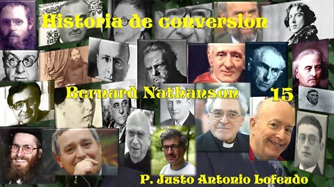 15. Historia de conversión: Bernard Nathanson. P. Justo Antonio Lofeudo.