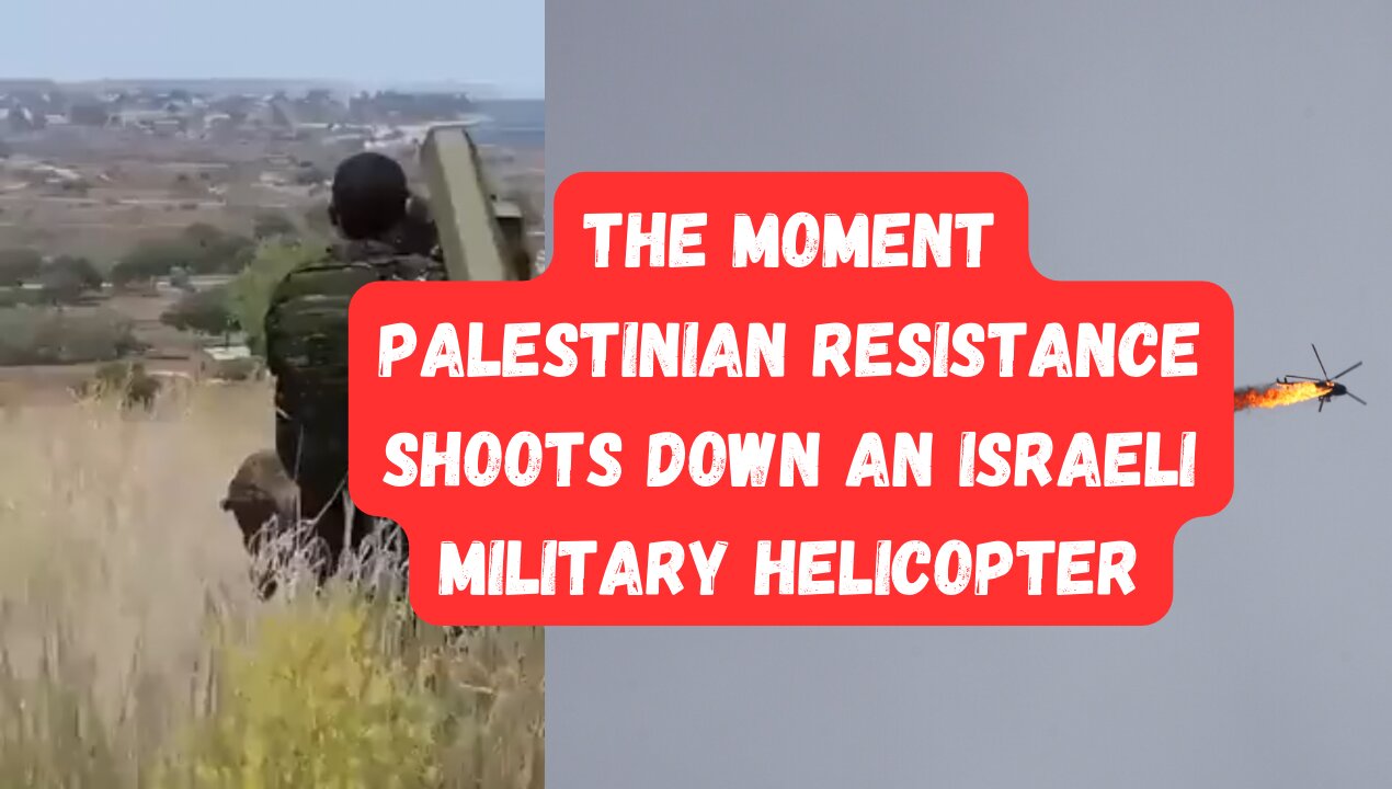 The moment Palestinian Resistance shoots down an Israeli military helicopter