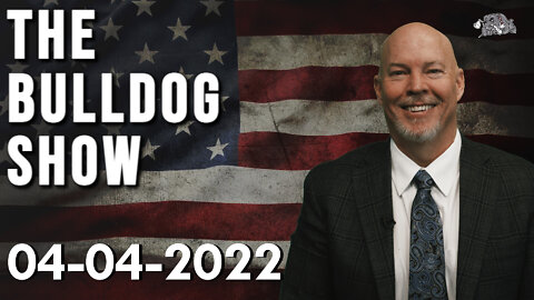 The Bulldog Show | April 4, 2022