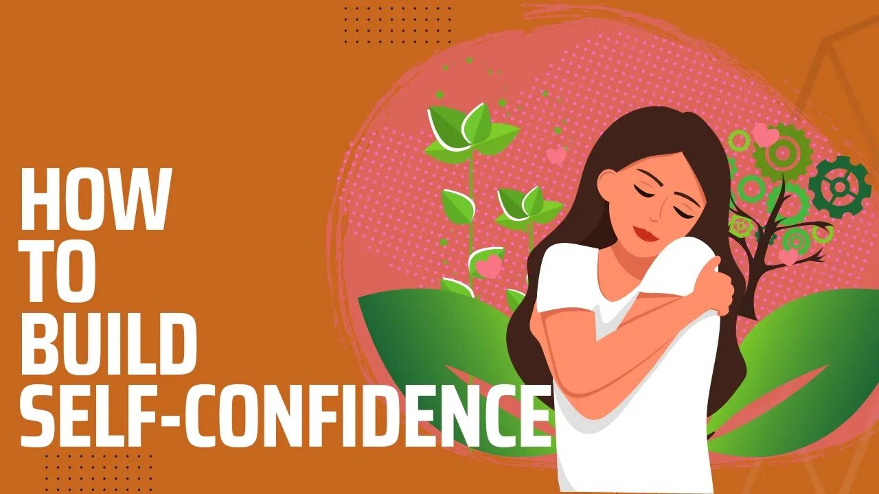 How to Build Self-Confidence: Boosting Self-Confidence and Improving Self-Esteem