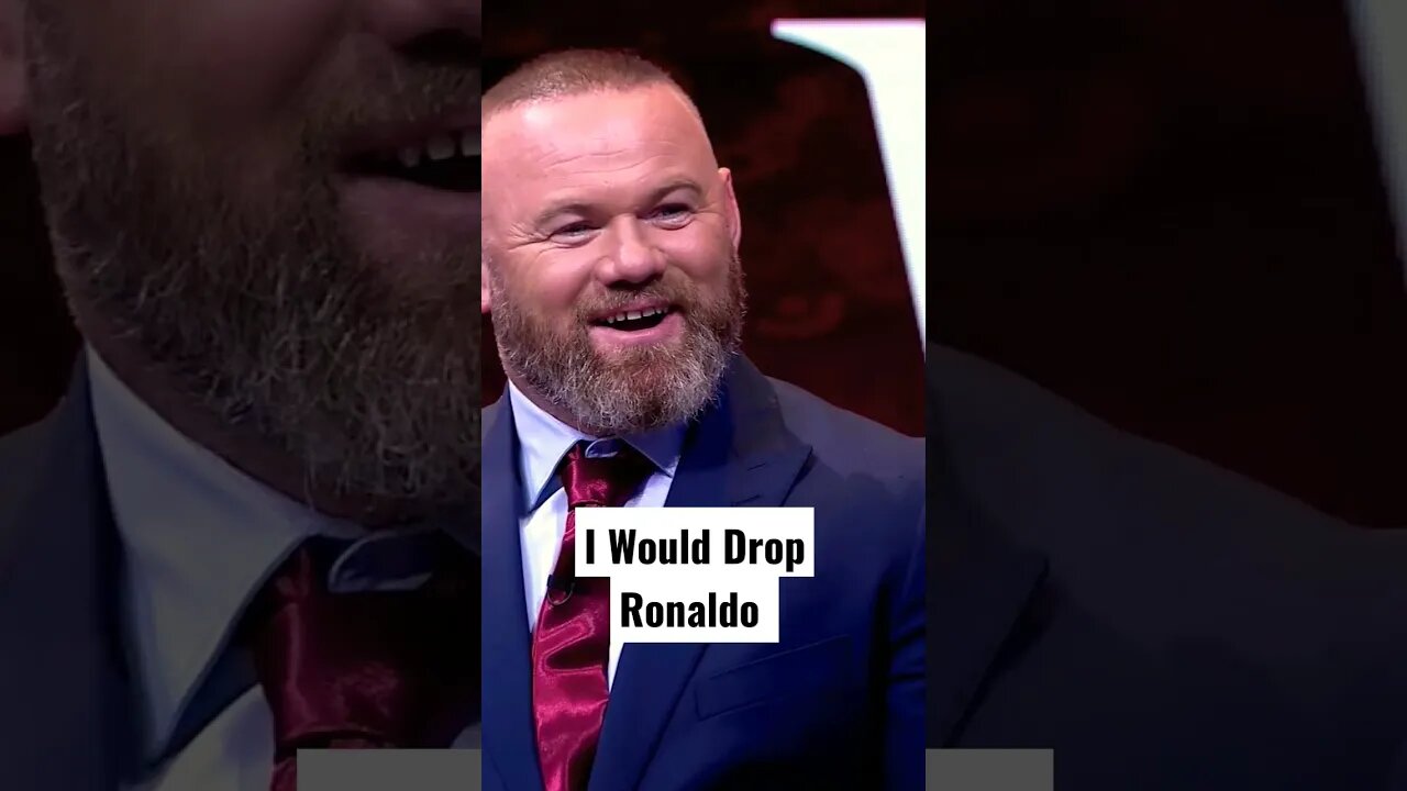 Wayne Rooney "I Would Drop Cristiano Ronaldo"