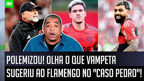 "O Pedro QUER SAIR??? Cara, se EU FOSSE o Flamengo, SABE o que FARIA?" OLHA como Vampeta POLEMIZOU!