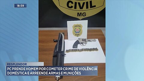 Resplendor: PC Prende Homem por Cometer Crime de Violência Doméstica e Apreende Armas e Munições.