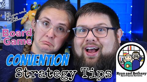 Our Board Game Convention Strategy Tips!