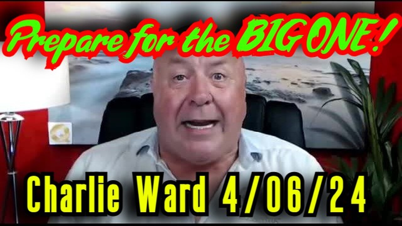 Charlie Ward SHOCKING INTEL 4.06.24 - Prepare for the BIG ONE!