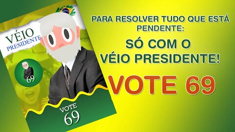 Véio para presidente! Vote 69!!! Véio Records!