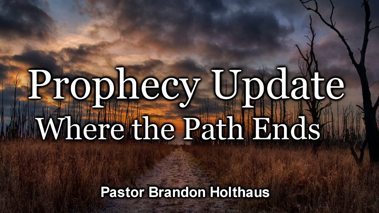 Prophecy Update: Where the Path Ends