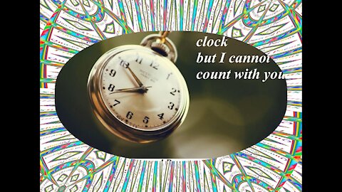 I can count with the hours of clock, but I cannot count with you... [Quotes and Poems]