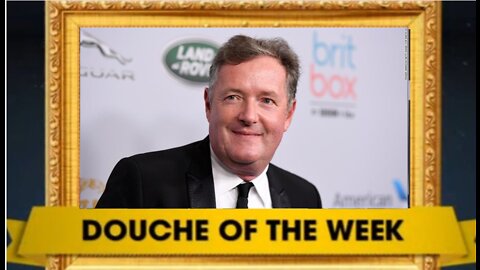 DOUCHE OF THE WEEK: Piers Morgan