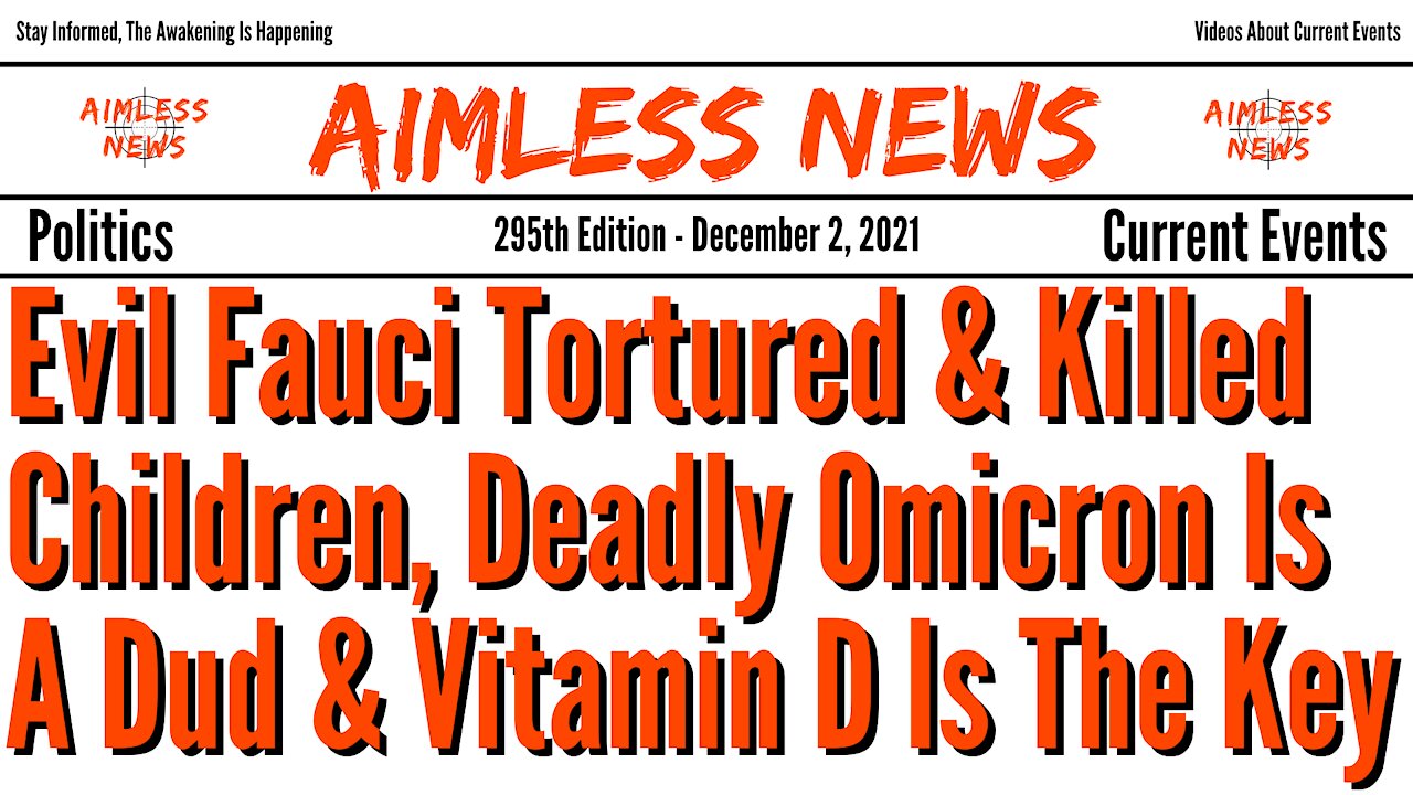 Evil Fauci Tortured & Killed Children, Deadly Omicron Is A Dud & Vitamin D Is The Key