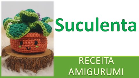 Suculenta / Coleção Jardim / Receita Amigurumi