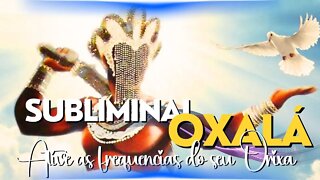 Subliminal Oxálá - Vivencie seu Orixá. Tenha experiências incríveis.