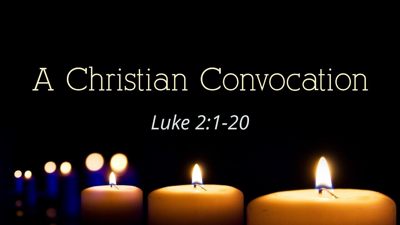 Dec. 24, 2021 - Candlelight Service - A Christian Convocation (Luke 2:1-20)