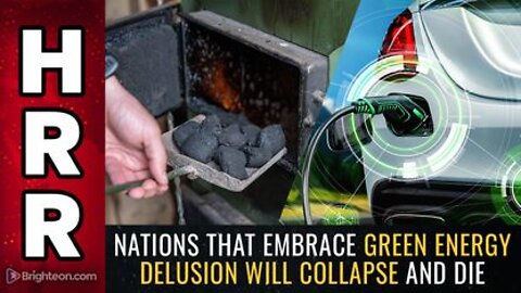 07-17-22 - Nations that Embrace Green Energy Delusion will COLLAPSE and DIE