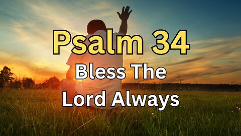 Psalm 34 Bless the Lord Always - Berean Standard Bible (BSB) Audio Bible Experience