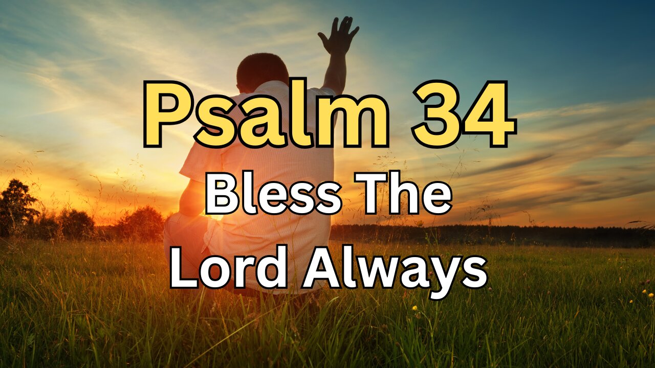 Psalm 34 Bless the Lord Always - Berean Standard Bible (BSB) Audio Bible Experience